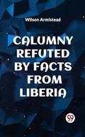 Cover: CALUMNY REFUTED BY FACTS FROM LIBERIA - Double 9 Books