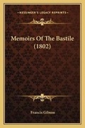 Cover: Memoirs Of The Bastile (1802) - Kessinger Publishing