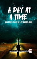 Cover: A DAY AT A TIME AND OTHER TALKS ON LIFE AND RELIGION - Double 9 Books