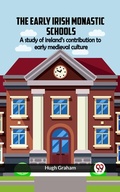 Cover: The Early Irish Monastic Schools A study of ireland's contribution to early medieval culture - Double 9 Books