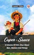Cover: CAPER-SAUCE A VOLUME OF CHIT-CHAT ABOUT MEN, WOMEN AND THINGS - Double 9 Books
