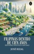 Cover: Filipinas Dentro De Cien A&ntilde;os (Estudio Politico-Social) - True Sign Publishing House