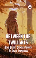 Cover: Between The Twilights Between The Twilights Being Studies Of Indian Women By One Of Themselves - Double 9 Books