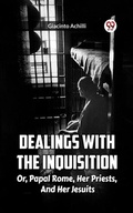 Cover: Dealings With The Inquisition Or, Papal Rome, Her Priests, And Her Jesuits - Double 9 Books