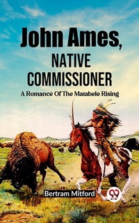 Enlarge image Cover: John Ames, Native Commissioner A Romance Of The Matabele Rising - Double 9 Books