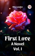 Cover: First Love A Novel Vol. I - Double 9 Books