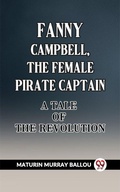 Cover: Fanny Campbell, The Female Pirate Captain A Tale Of The Revolution - Double 9 Books