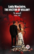 Cover: Lady Maclairn, the victim of villany A novel Vol. III - Double 9 Books
