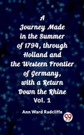 Cover: A Journey Made in the Summer of 1794, through Holland and the Western Frontier of Germany, with a Return Down the Rhine Vol. 1 - Double 9 Books