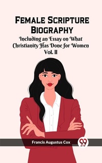 Abbildung von: Female Scripture Biography Including an Essay on What Christianity Has Done for Women Vol. II - Double 9 Books