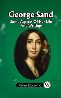 Abbildung von: George Sand Some Aspects Of Her Life And Writings - Double 9 Books