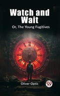 Cover: Watch and Wait Or, The Young Fugitives - Double 9 Books