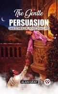 Cover: The Gentle Persuasion Sketches Of Scottish Life - Double 9 Books