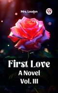Cover: First Love A Novel Vol. III - Double 9 Books