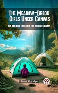 Cover: The Meadow-Brook Girls Under Canvas Or, Fun and Frolic in the Summer Camp - Double 9 Books