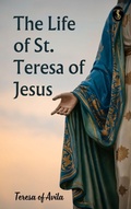 Cover: The Life of St. Teresa of Jesus - True Sign Publishing House
