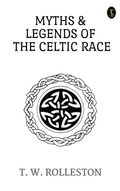 Cover: Myths & Legends of the Celtic Race - True Sign Publishing House