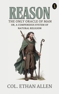 Cover: Reason, the Only Oracle of Man; Or, A Compendius System of Natural Religion - True Sign Publishing House