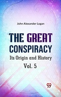 Cover: The Great Conspiracy Its Origin and History Vol. 5 - Double 9 Books
