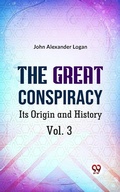 Cover: The Great Conspiracy Its Origin and History Vol. 3 - Double 9 Books