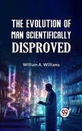 Cover: The Evolution of Man Scientifically Disproved - Double 9 Books