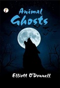 Cover: Animal Ghosts Or, Animal Hauntings and the Hereafter - Pharos Books