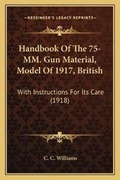 Cover: Handbook Of The 75-MM. Gun Material, Model Of 1917, British - Kessinger Publishing