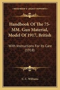 Enlarge image Cover: Handbook Of The 75-MM. Gun Material, Model Of 1917, British - Kessinger Publishing