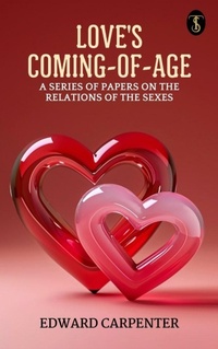 Abbildung von: Love's Coming-of-Age: A series of papers on the relations of the sexes - True Sign Publishing House