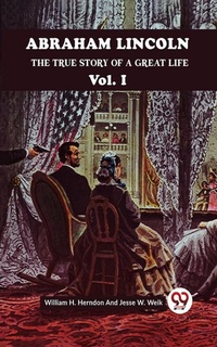 Abbildung von: ABRAHAM LINCOLN THE TRUE STORY OF A GREAT LIFE Vol. I - Double 9 Books