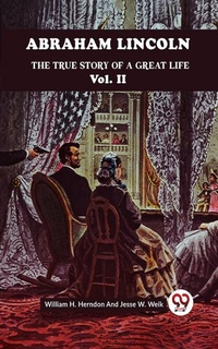 Abbildung von: ABRAHAM LINCOLN THE TRUE STORY OF A GREAT LIFE Vol. II - Double 9 Books
