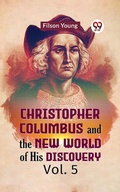 Cover: Christopher Columbus and the New World of His Discovery Vol. 5 - Double 9 Books