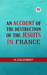 Abbildung von: AN ACCOUNT OF THE DESTRUCTION OF THE JESUITS IN FRANCE - Double 9 Books