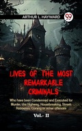 Cover: Lives Of The Most Remarkable Criminals Who Have Been Condemned And Executed For Murder, The Highway, Housebreaking, Street Robberies, Coining Or Other Offences Vol.- II - Double 9 Books