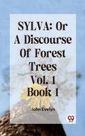 Cover: SYLVA: OR A DISCOURSE OF FOREST TREES Vol.1 Book 1 - Double 9 Books