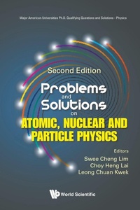 Enlarge image Cover: Problems And Solutions On Atomic, Nuclear And Particle Physics - World Scientific Publishing Co Pte Ltd