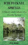 Cover: Ichetucknee Springs - A History and Culture of a Florida Spring - P.C. Zick
