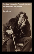 Cover: The Most Interesting People in the Arts: 250 Anecdotes and Stories - David Bruce