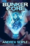 Cover: Bunker Core (Core Control 1, #1) - Andrew Seiple