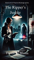 Cover: The Ripper's Justice (Detective Paxina Series, #1) - Trevor.M.Muma