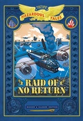 Cover: Raid of No Return: Bigger & Badder Edition (Nathan Hale's Hazardous Tales #7) - Abrams Fanfare