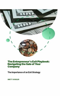 Abbildung von: The Entrepreneur's Exit Playbook: Navigating the Sale of Your Company - BRETT VOGELER