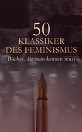Cover: 50 Klassiker des Feminismus - B&uuml;cher, die man kennen muss - e-artnow