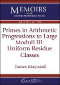 Cover: Primes in Arithmetic Progressions to Large Moduli III: Uniform Residue Classes - American Mathematical Society