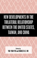 Cover: New Developments in the Trilateral Relationship between the United States, Taiwan, and China - Lexington Books