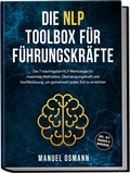 Cover: Die NLP Toolbox f&uuml;r F&uuml;hrungskr&auml;fte: Die 7 m&auml;chtigsten NLP Werkzeuge f&uuml;r maximale Motivation, &Uuml;berzeugungskraft und Konfliktl&ouml;sung, um gemeinsam jedes Ziel zu erreichen - inkl. NLP &Uuml;bungen & Workbook - Edition Lunerion