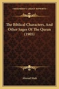 Cover: The Biblical Characters, And Other Sages Of The Quran (1905) - Kessinger Publishing