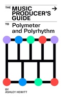 Cover: The Music Producer's Guide To Polymeter and Polyrhythm - Stereo Output