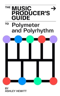 Enlarge image Cover: The Music Producer's Guide To Polymeter and Polyrhythm - Stereo Output