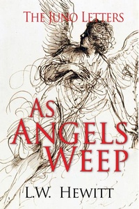 Enlarge image Cover: As Angels Weep (The Juno Letters, #4) - L.W. Hewitt